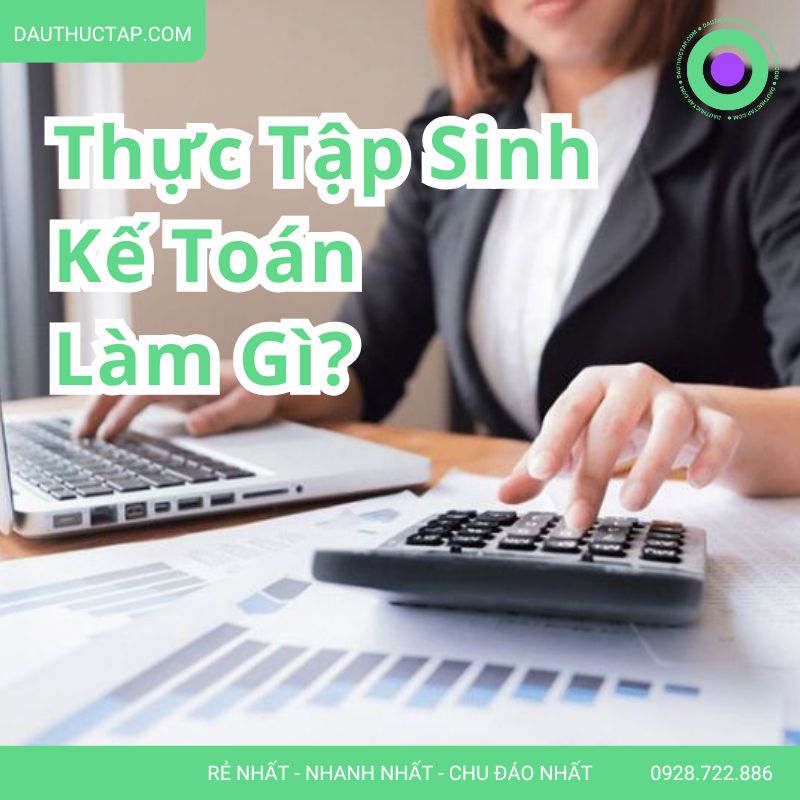 Thực tập kế toán làm gì? Mô tả công việc