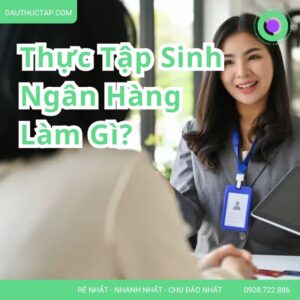 thực tập ngân hàng làm gì?